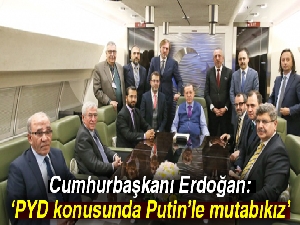 Cumhurbaşkanı Erdoğan: PYD konusunda Putin’le mutabıkız