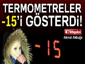 Termometreler -15’i gösterdi