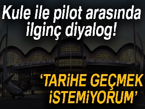 Kuleden Pilota: 'Herhangi bir şekilde tarihe geçmek istemiyorum'