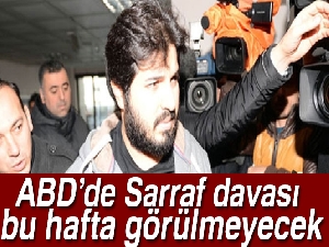 ABD'de Rıza Sarraf davası bu hafta görülmeyecek