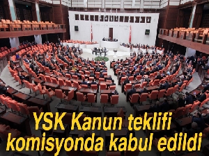 YSK Kanun teklifi komisyonda kabul edildi