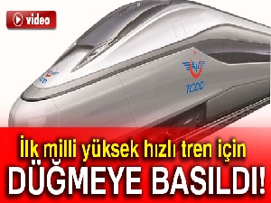 İlk milli yüksek hızlı tren için düğmeye basıldı