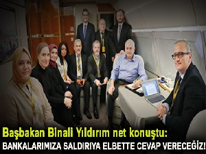 Başbakan Yıldırım: Bankalarımıza saldırıya cevap vereceğiz