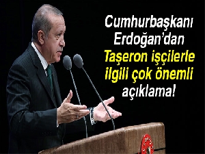 Cumhurbaşkanı Erdoğan’dan taşeron müjdesi
