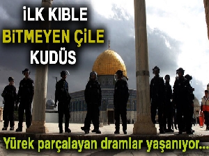 İlk kıble, bitmeyen çile Kudüs