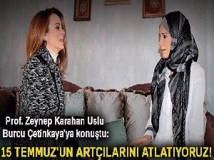 Zeynep Karahan Uslu: 15 Temmuz'un artçılarını atlatıyoruz