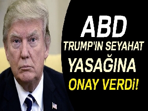 ABD, Trump'ın seyahat yasağına onay verdi