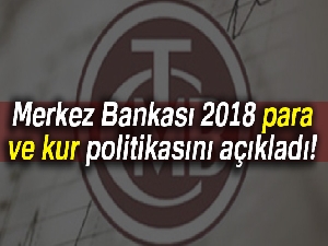 Merkez Bankası 2018 para ve kur politikasını açıkladı