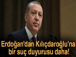 Erdoğan'dan Kılıçdaroğlu'na bir suç duyurusu daha!