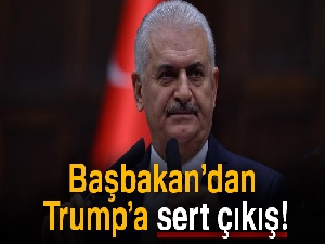 Başbakan Yıldırım: 'Trump’ın niyeti hukuk dışıdır'