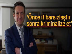 Batuhan Yaşar: 'Önce itibarsızlaştır sonra kriminalize et!'