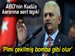 Başbakan Yıldırım'dan ABD'nin Kudüs kararına tepki