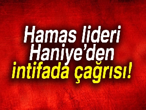 Hamas lideri yeni intifada çağrısında bulundu