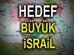 Hedef Büyük İsrail'i kurmak