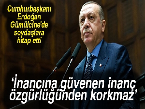 Cumhurbaşkanı Erdoğan: 'İnancına güvenen inanç özgürlüğünden korkmaz'