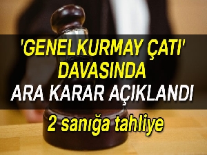 Genelkurmay çatı davasında 2 sanığa tahliye