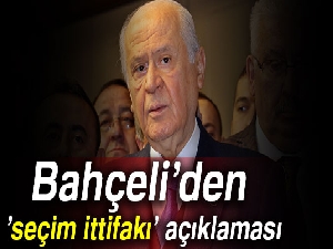 Bahçeli’den ’seçim ittifakı’ açıklaması