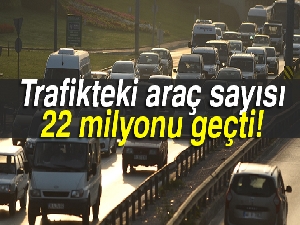 Trafikteki araç sayısı 22 milyonu geçti