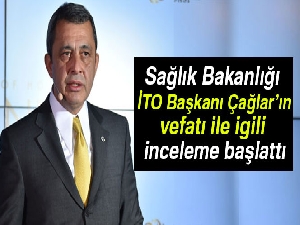 İTO Başkanı Çağlar'ın vefatında ihmal iddiası üzerine soruşturma açıldı