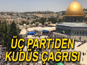 Üç partiden Kudüs çağrısı