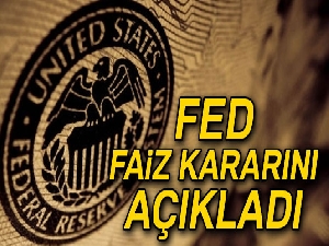 FED faiz kararını açıkladı...