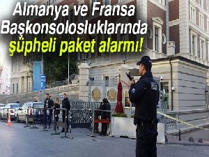 Almanya ve Fransa Başkonsolosluklarında şüpheli paket alarmı