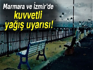 Marmara ve İzmir’de kuvvetli yağış uyarısı