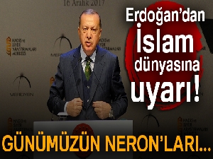 Cumhurbaşkanı Erdoğan'dan İslam dünyasına uyarı! Günümüzün Neron'ları...