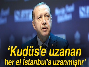 Son dakika! Erdoğan: Kudüs'e uzanan her el İstanbul'a uzanmıştır