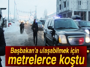 Başbakan Yıldırım’a ulaşabilmek için metrelerce koştu