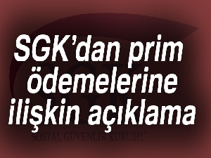 SGK’dan prim ödemelerine ilişkin açıklama |SGK prim ödemeleri ne zaman?