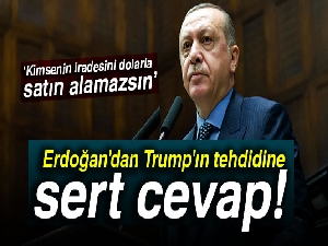 Erdoğan'dan Trump'ın tehdidine sert cevap! Türkiye’nin iradesini dolarla satın alamazsınız