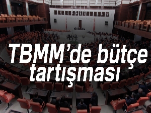 TBMM Genel Kurulu’nda bütçe tartışması