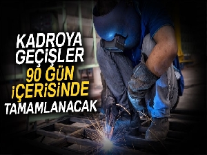 Taşeron işçiye kadro hakkı! Kadroya geçişler 90 gün içerisinde tamamlanacak