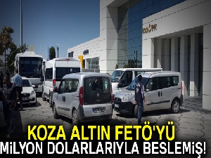 Koza Altın FETÖ'yü milyon dolarlarıyla beslemiş!
