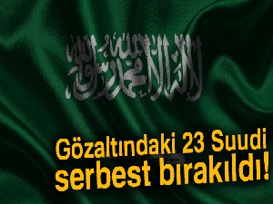 Gözaltındaki 23 Suudi serbest bırakıldı