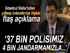 İstanbul Valisi'nden yılbaşı önlemlerine ilişkin flaş açıklama