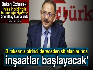 Bakan Özhaseki: 'Bıraksanız birinci dereceden sit alanlarında inşaatlar başlayacak'