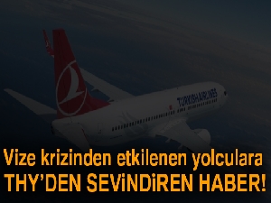 Vize krizinden etkilenen yolculara THY’den sevindiren haber