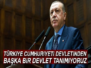 Cumhurbaşkanı Erdoğan: 'Türkiye Cumhuriyeti devletinden başka bir devlet tanımıyoruz'