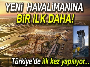 Yeni havalimanına bir ilk daha