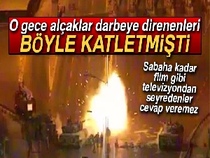 O gece alçaklar darbeye direnenleri böyle katletmişti