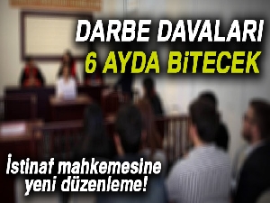 Darbe davaları 6 ayda bitecek