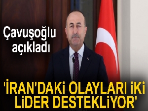 Bakan Çavuşoğlu'ndan İran açıklaması: 'İran'daki olayları iki lider destekliyor'