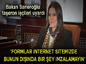 Bakan Sarıeroğlu taşeron işçileri uyardı