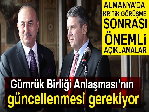 Bakan Çavuşoğlu: 'Gümrük Birliği Anlaşması’nın güncellenmesi gerekiyor'