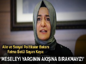 Bakan Kaya: Meseleyi yargının akışına bırakmayız