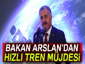Bakan Arslan'dan hızlı tren müjdesi