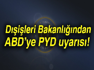 Dışişleri Bakanlığından ABD’ye PYD uyarısı