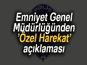 Emniyet Genel Müdürlüğü'nden 'Özel Harekat' açıklaması